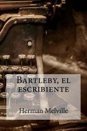 Bartleby, El Escribiente de Herman Melville