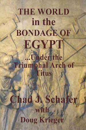 The World in the Bondage of Egypt de Chad J. Schafer