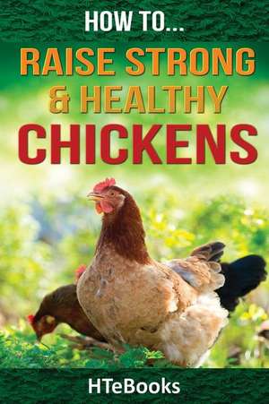 How to Raise Strong & Healthy Chickens de Htebooks