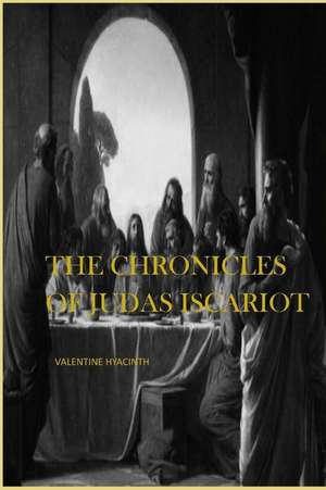 The Chronicles of Judas Iscariot de Valentine Hyacinth