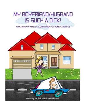 My Boyfriend/Husband Is Such a Dick! de MR D. Court