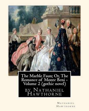 The Marble Faun; Or, the Romance of Monte Beni - Volume 2, by Nathaniel Hawthorne de Nathaniel Hawthorne