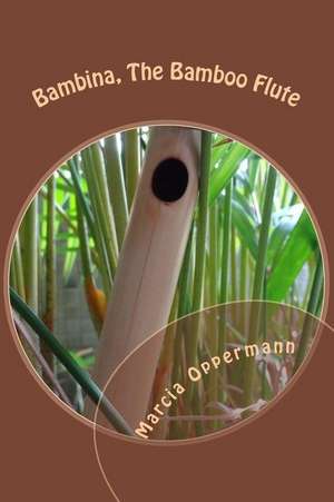 Bambina, the Bamboo Flute de Marcia Oppermann