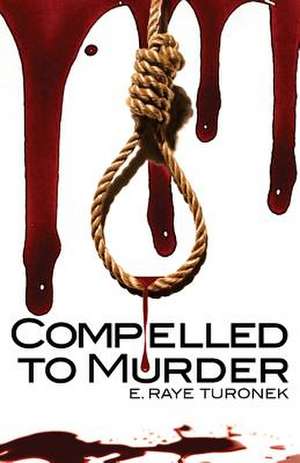 Compelled to Murder de E. Raye Turonek