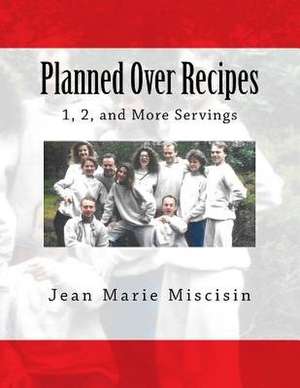 Planned Over Recipes de Jean Marie Miscisin