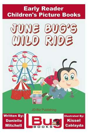 June Bug's Wild Ride - Early Reader - Children's Picture Books de Danielle Mitchell