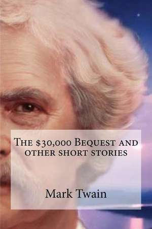 The $30,000 Bequest and Other Short Stories de Mark Twain