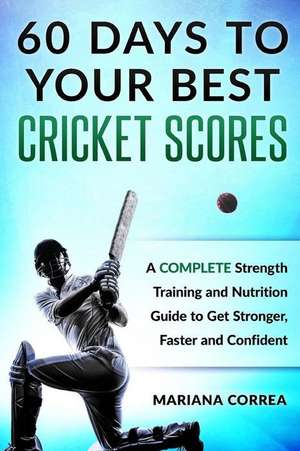 60 Days to Your Best Cricket Scores de Mariana Correa