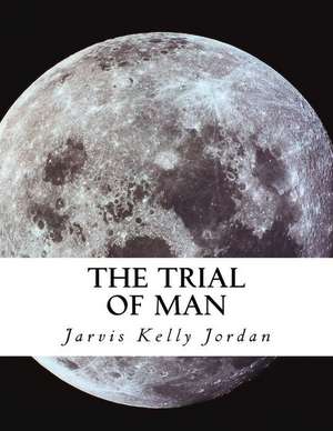 The Trial of Man de Jarvis Kelly Jordan