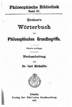 Kirchner's Worterbuch Der Philosophischen Grundbegriffe de Friedrich Kirchner