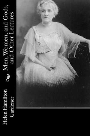 Men, Women, and Gods, and Other Lectures de Helen Hamilton Gardener