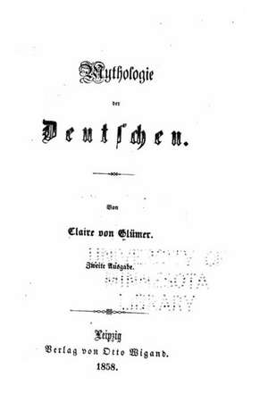 Mythologie Der Deutschen de Claire Von Glumer