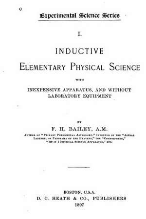 Inductive Elementary Science with Inexpensive Apparatus, and Without Laboratory Equipment de Frederick Harold Bailey