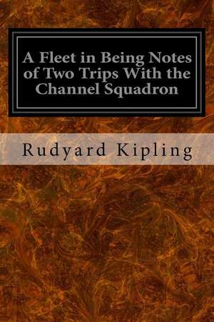 A Fleet in Being Notes of Two Trips with the Channel Squadron de Rudyard Kipling