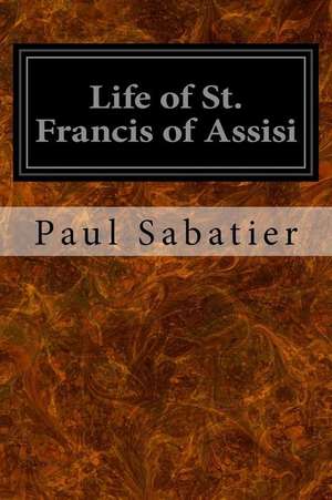 Life of St. Francis of Assisi de Paul Sabatier