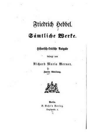 Samtliche Werke, Historisch-Kritische Ausgabe de Friedrich Hebbel