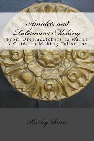 Amulets and Talismans Making de Shirley Rosso