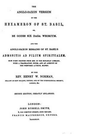 The Anglo-Saxon Version of the Hexameron of St. Basil, Or, Be Godes Six Daga Weorcum de Henry W. Norman