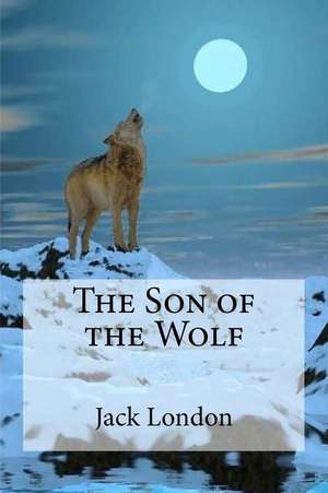 The Son of the Wolf de Jack London