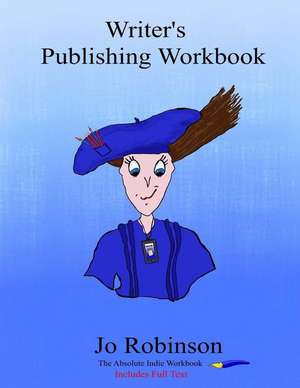 Writer's Publishing Workbook de Jo Robinson