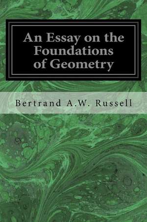 An Essay on the Foundations of Geometry de Bertrand A. W. Russell