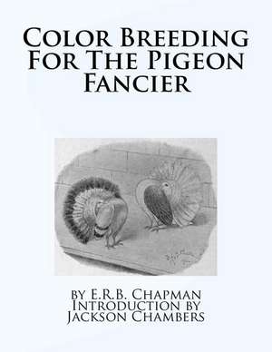 Color Breeding for the Pigeon Fancier de E. R. B. Chapman