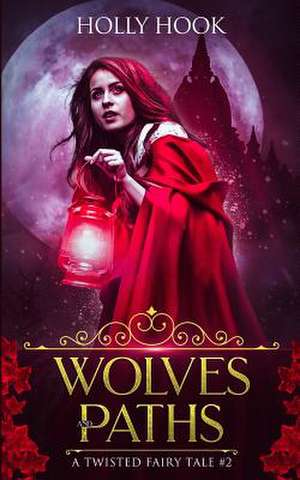 Wolves and Paths (a Twisted Fairytale #2) de Holly Hook