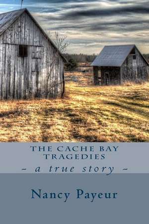 The Cache Bay Tragedies de Nancy Payeur