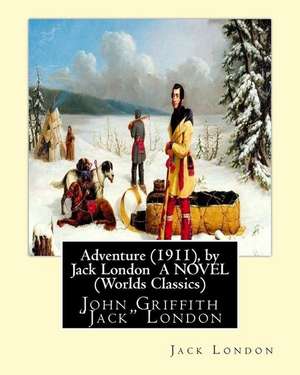 Adventure (1911), by Jack London a Novel (Worlds Classics) de Jack London