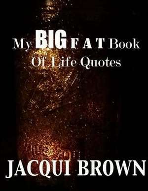 My Big Fat Book of Life Quotes de Jacqui Brown