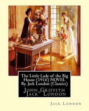 The Little Lady of the Big House (1916) Novel By. Jack London (Classics) de Jack London