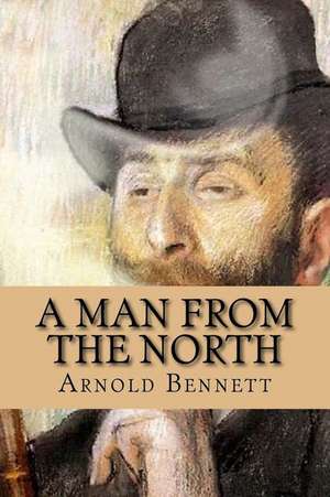 A Man from the North de Arnold Bennett