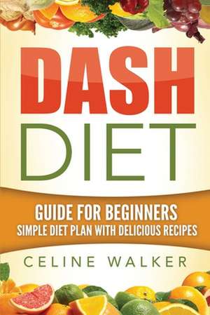 Dash Diet de Celine Walker