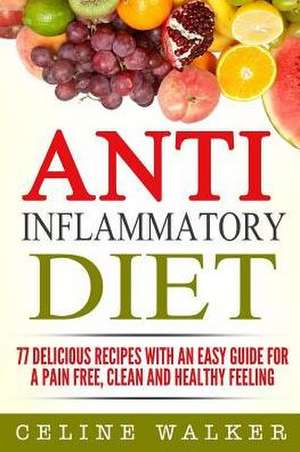 Anti-Inflammatory Diet de Celine Walker