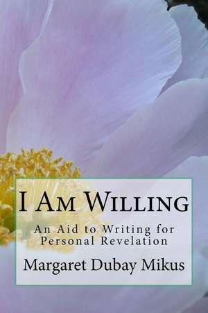 I Am Willing de Margaret DuBay Mikus Ph. D.