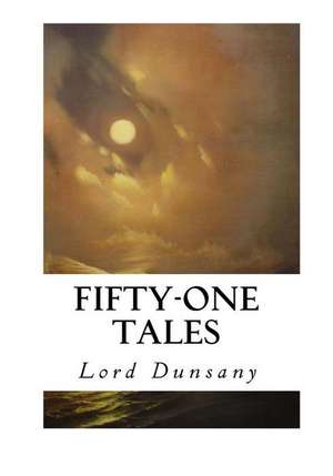 Fifty-One Tales de Edward John Moreton Dunsany