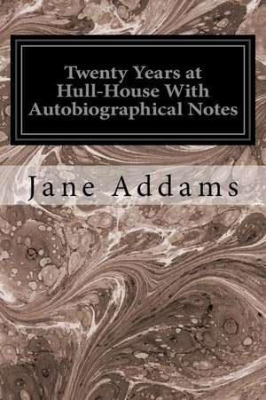 Twenty Years at Hull-House with Autobiographical Notes de Jane Addams