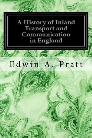 A History of Inland Transport and Communication in England de Edwin A. Pratt