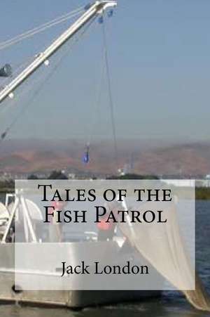 Tales of the Fish Patrol de Jack London