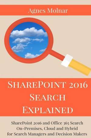 Sharepoint 2016 Search Explained de Agnes Molnar