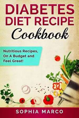 Diabetes Diet Recipe Cookbook de Sophia Marco