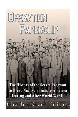 Operation Paperclip de Charles River Editors