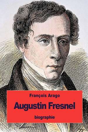 Augustin Fresnel de Francois Arago