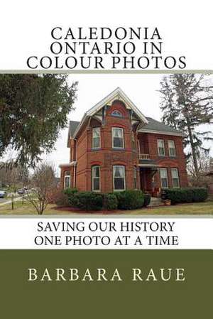 Caledonia Ontario in Colour Photos de Mrs Barbara Raue