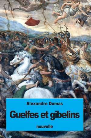 Guelfes Et Gibelins de Dumas Alexandre