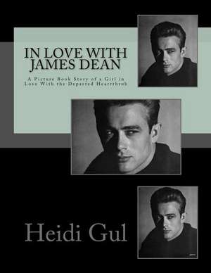 In Love with James Dean de Heidi Gul