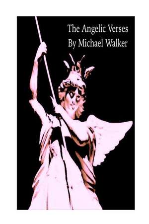 The Angelic Verses de Michael Walker