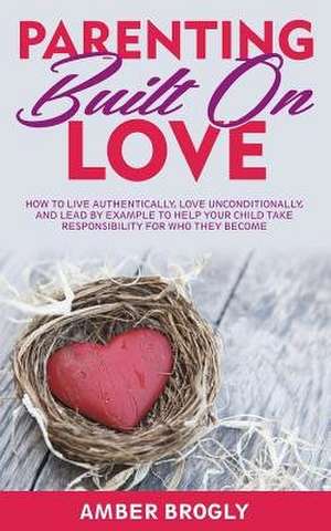 Parenting Built on Love de Amber Brogly