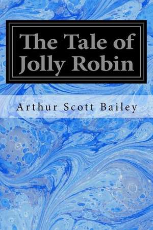 The Tale of Jolly Robin de Arthur Scott Bailey