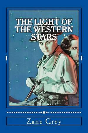 The Light of the Western Stars de Zane Grey